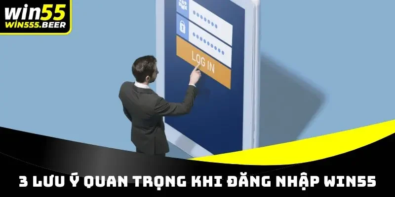 3 lưu ý quan trọng khi đăng nhập nhà cái WIN55