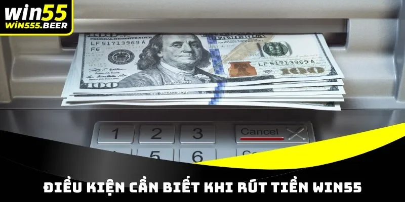 Điều kiện cần biết khi rút tiền WIN55